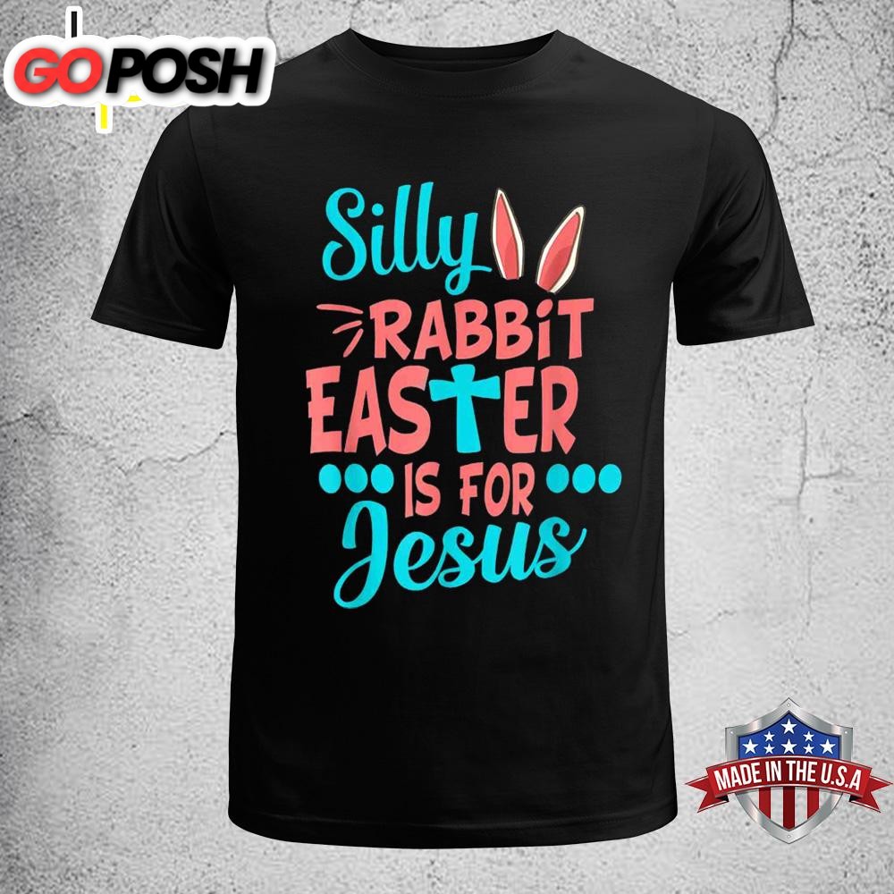 Christians Cute Silly Rabbit Easter Is For Jesus Easter Shirt For Family