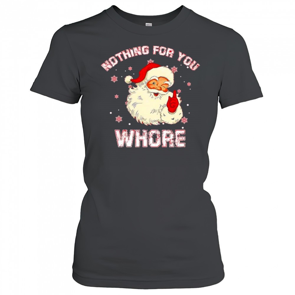 christmas-santa-claus-nothing-for-you-whore-shirt-w8rrjsjl Christmas Santa Claus nothing for you whore shirt