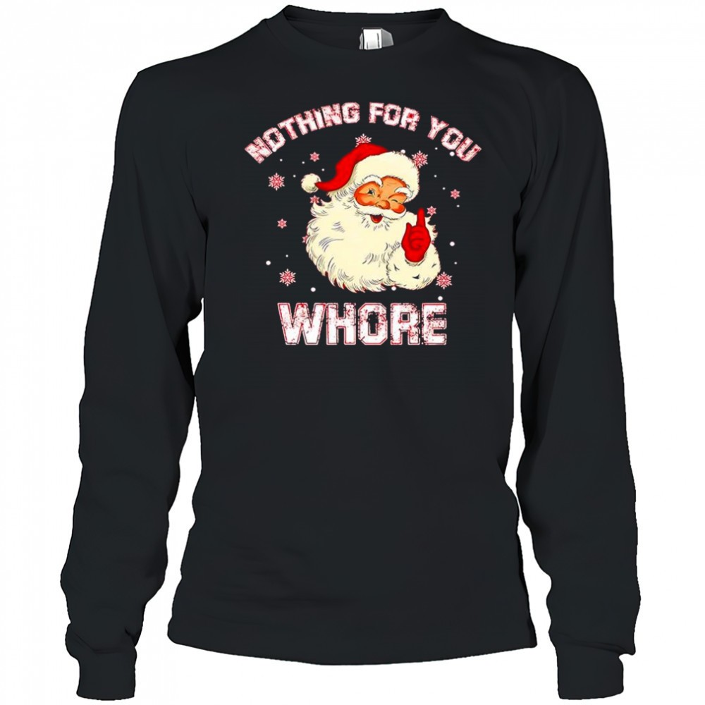 christmas-santa-claus-nothing-for-you-whore-shirt-w8rrjsjl Christmas Santa Claus nothing for you whore shirt