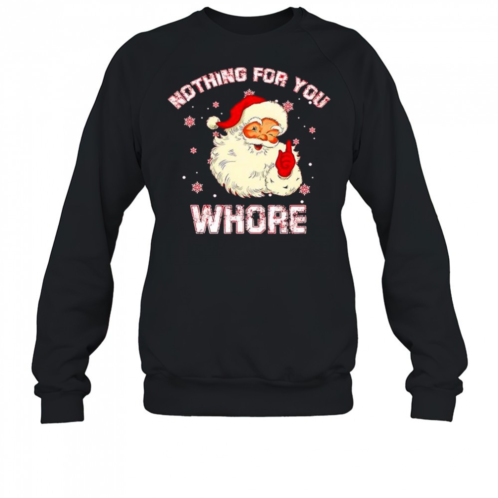 christmas-santa-claus-nothing-for-you-whore-shirt-w8rrjsjl Christmas Santa Claus nothing for you whore shirt