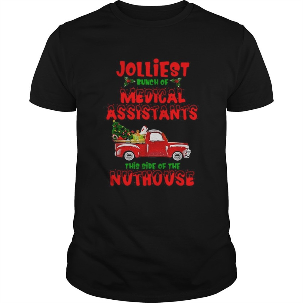 christmas-truck-jolliest-bunch-of-medical-assistants-this-side-of-nuthouse-shirt-zar134mx Christmas Truck Jolliest Bunch Of Medical Assistants This Side Of Nuthouse shirt