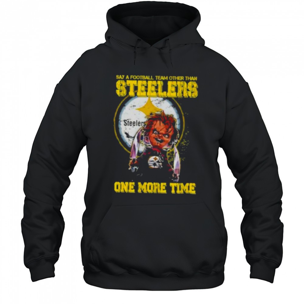 Chucky say a football team other than Pittsburgh Steelers one more time shirt