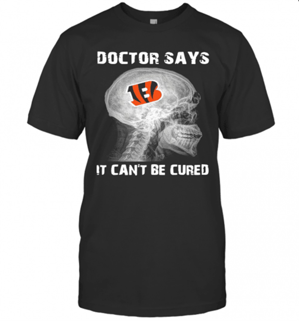 cincinnati-bengals-doctor-says-it-cant-be-cured-t-shirt-57772rd5 Cincinnati Bengals Doctor Says It CanT Be Cured T-Shirt