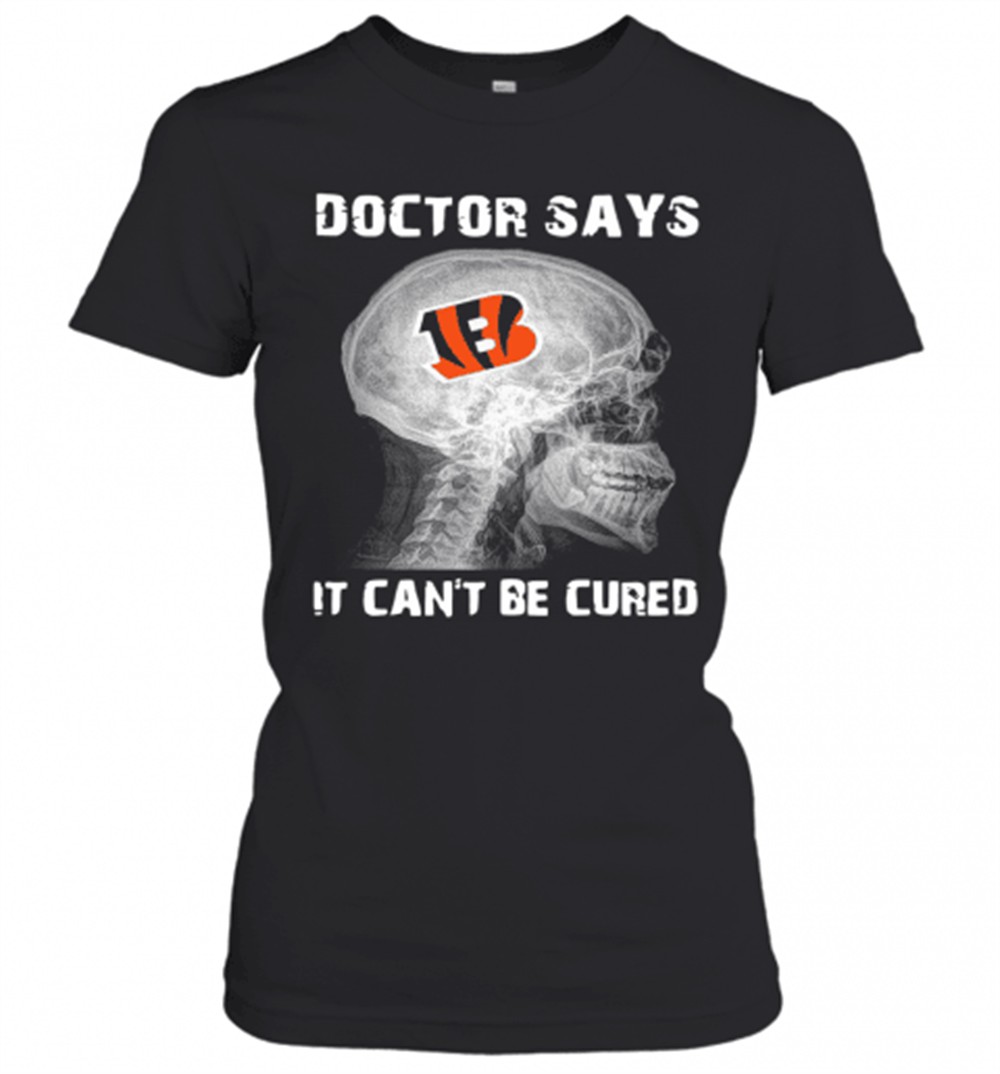 cincinnati-bengals-doctor-says-it-cant-be-cured-t-shirt-57772rd5 Cincinnati Bengals Doctor Says It CanT Be Cured T-Shirt