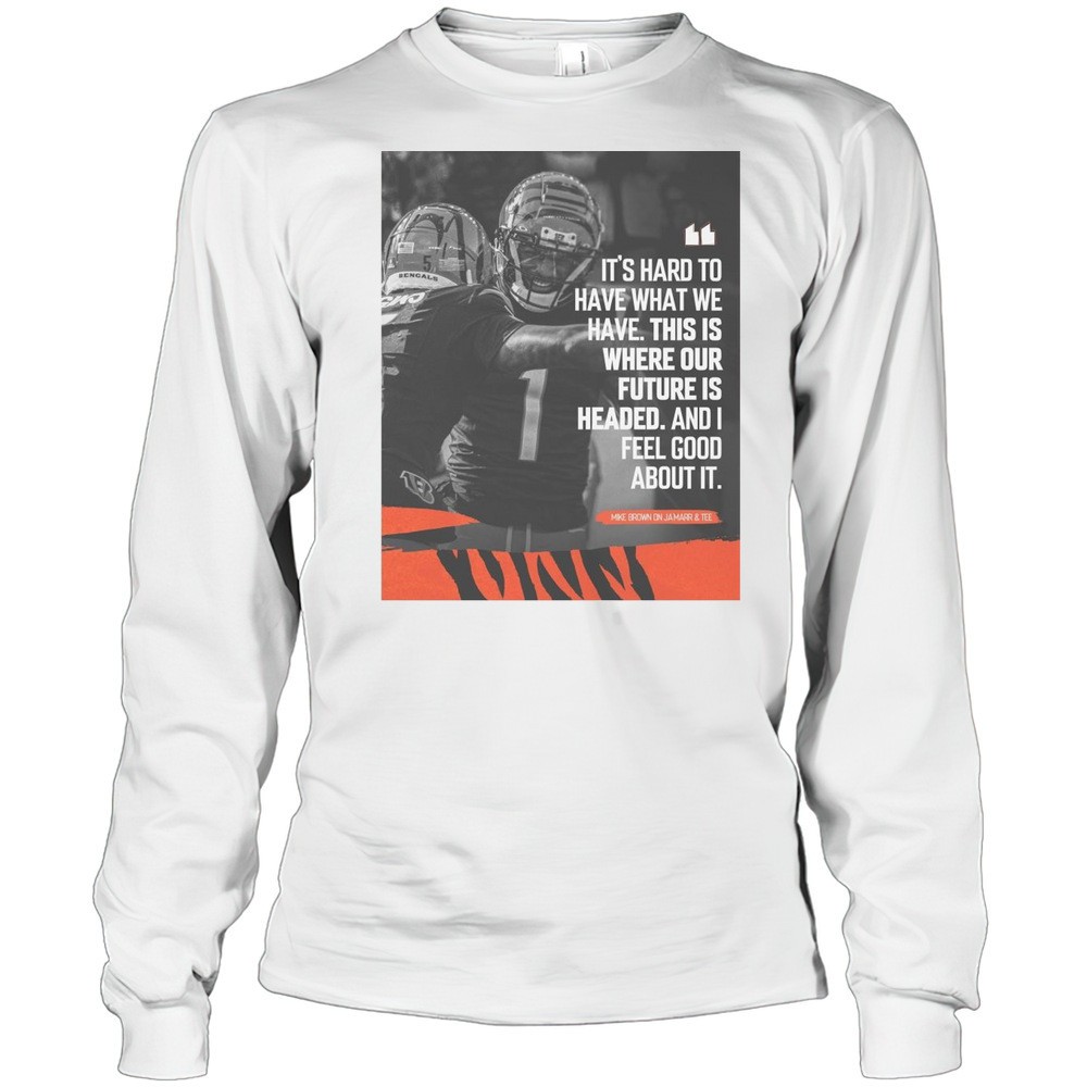 cincinnati-bengals-nfl-mike-brown-its-hard-too-have-what-we-have-this-is-where-o-cifu54gs Cincinnati Bengals NFL Mike Brown Its Hard Too Have What We Have This Is Where Our Future Is Headed T-shirt
