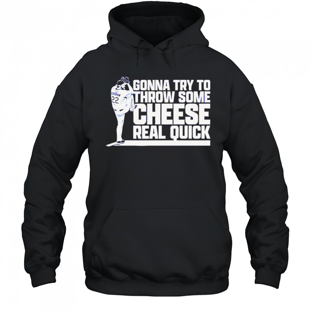 Clayton Kershaw Gonna Try To Throw Some Cheese Real Quick baseball shirt