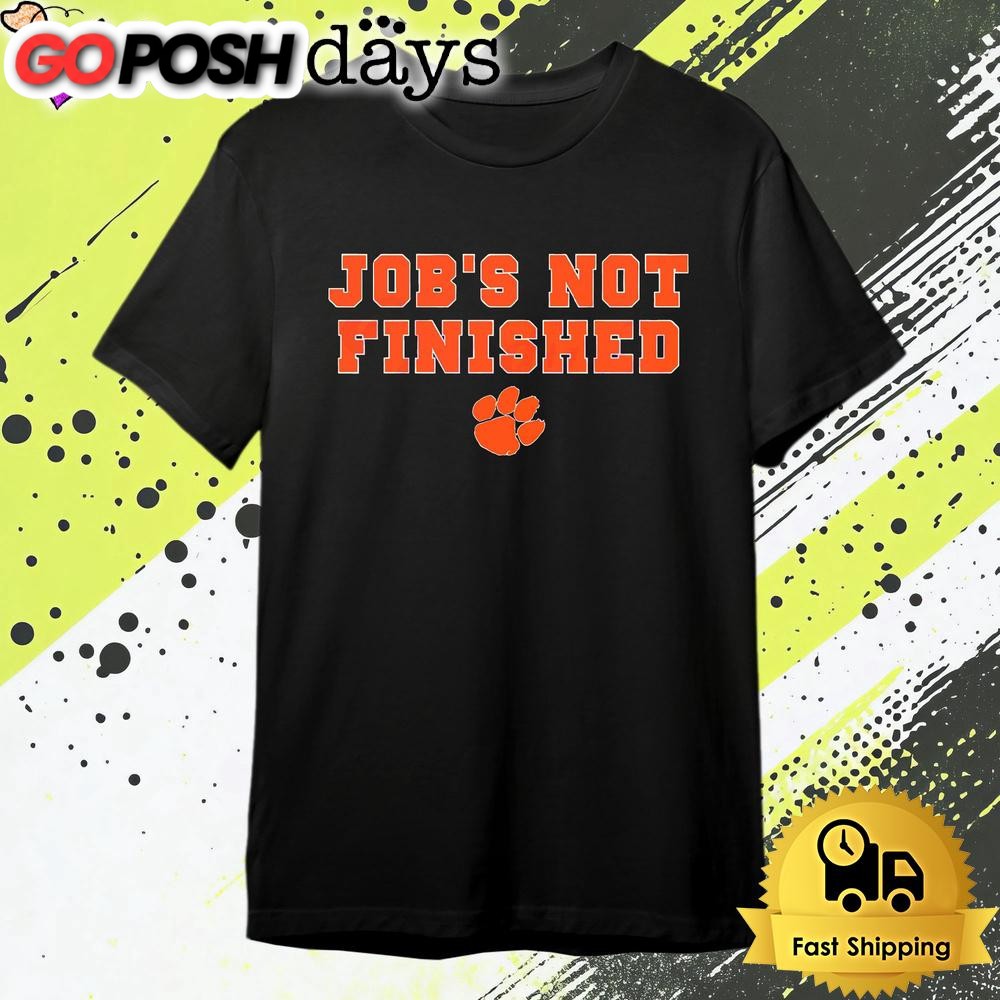 Clemson Tigers Football Jobs Not Finished T Shirt