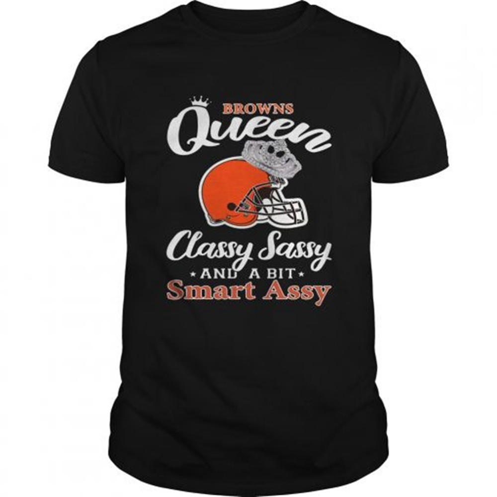 cleveland-browns-queen-classy-sassy-and-a-bit-smart-assy-shirt-wjk31mce Cleveland Browns Queen Classy Sassy and a bit Smart Assy shirt