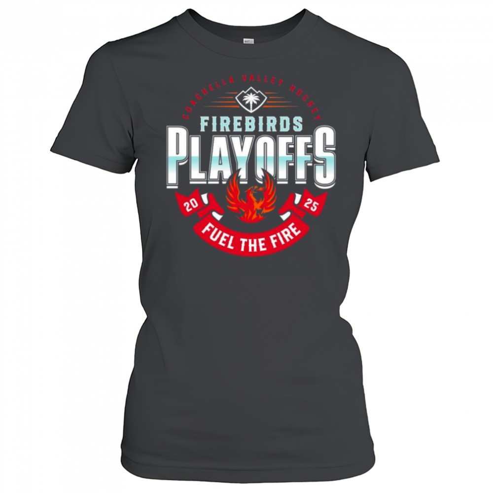 coachella-valley-firebirds-2025-playoffs-fuel-the-fire-shirt-awme6z7v Coachella Valley Firebirds 2025 Playoffs Fuel The Fire Shirt