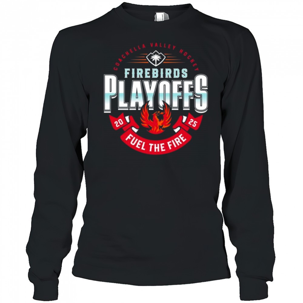 coachella-valley-firebirds-2025-playoffs-fuel-the-fire-shirt-awme6z7v Coachella Valley Firebirds 2025 Playoffs Fuel The Fire Shirt