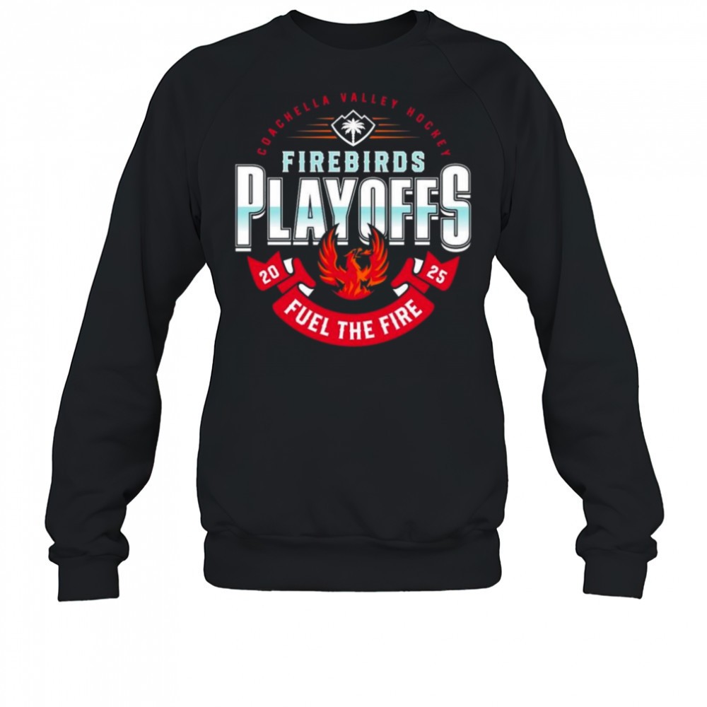 coachella-valley-firebirds-2025-playoffs-fuel-the-fire-shirt-awme6z7v Coachella Valley Firebirds 2025 Playoffs Fuel The Fire Shirt