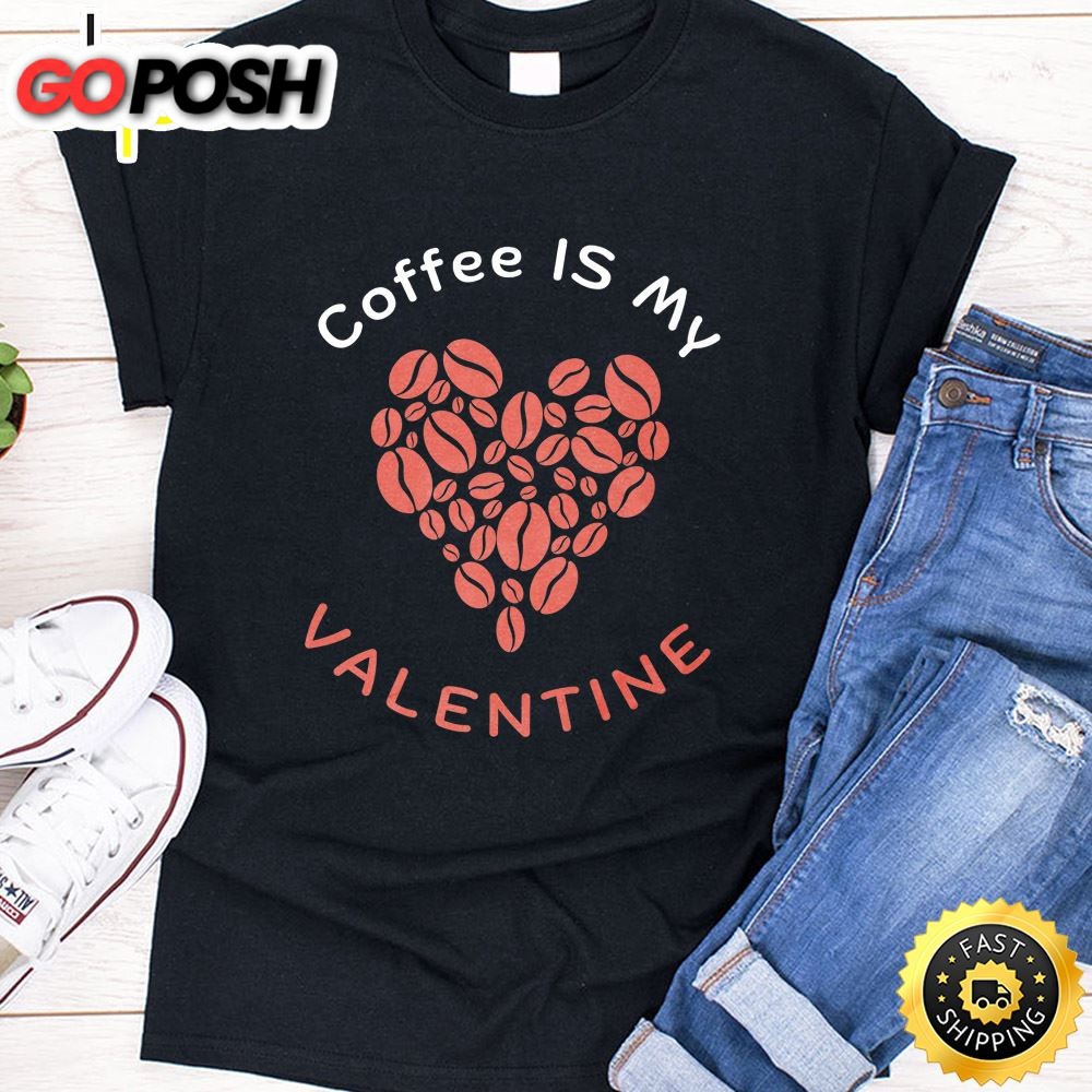Coffee Is My Valentine Coffee Lover Valentines Day 2025 Premium T-Shirt