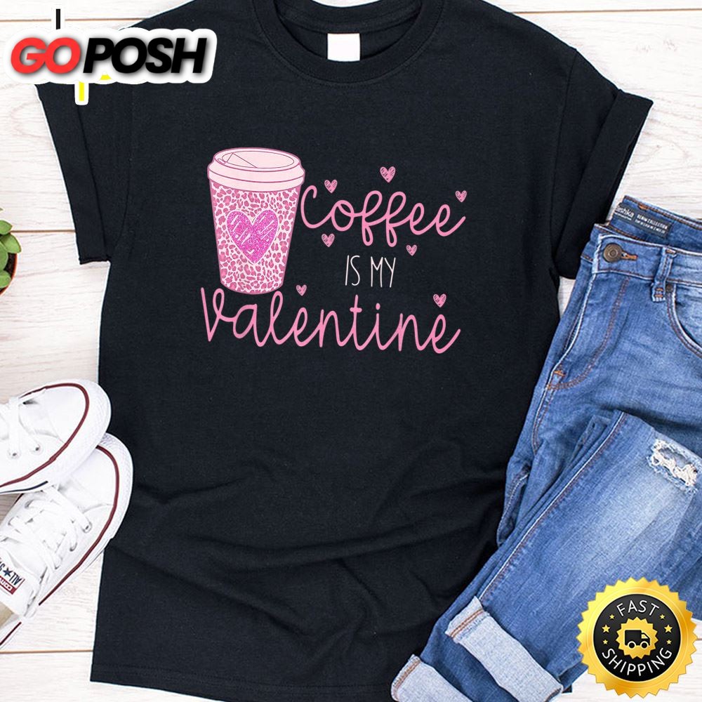 Coffee Is My Valentine Gift For Valentines Day 2025 T-Shirt