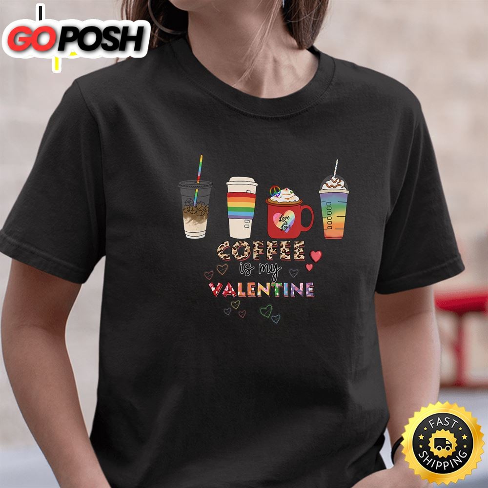 Coffee Is My Valentine LGBT Valentines Day T-shirt