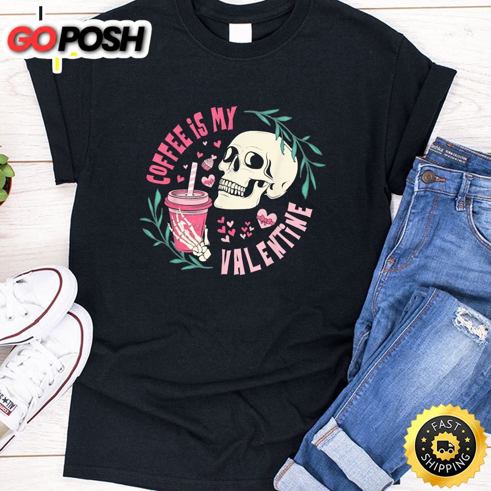 Coffee Is My Valentine Skeleton Skull Valentines Day 2025 T-Shirt