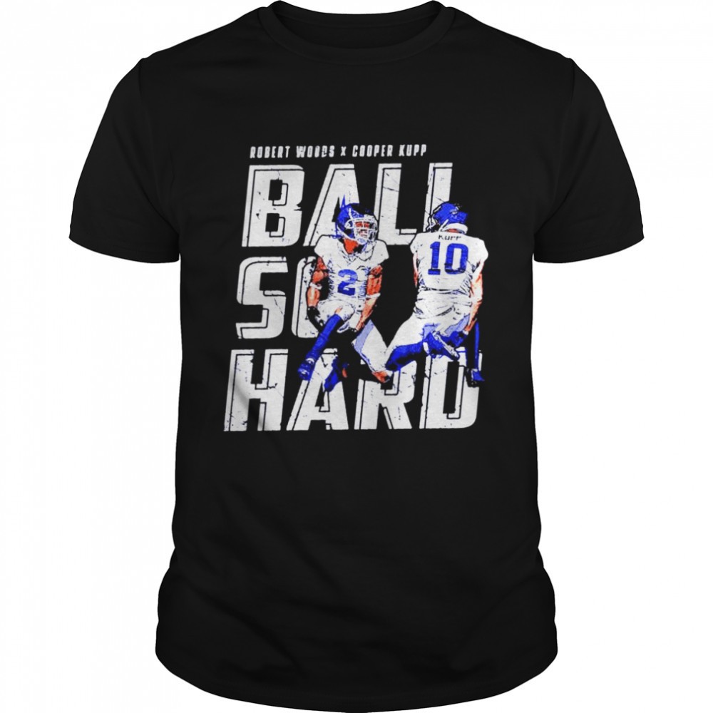 cooper-kupp-robert-woods-ball-so-hard-shirt-yzre0fgb Cooper Kupp & Robert Woods ball so hard shirt