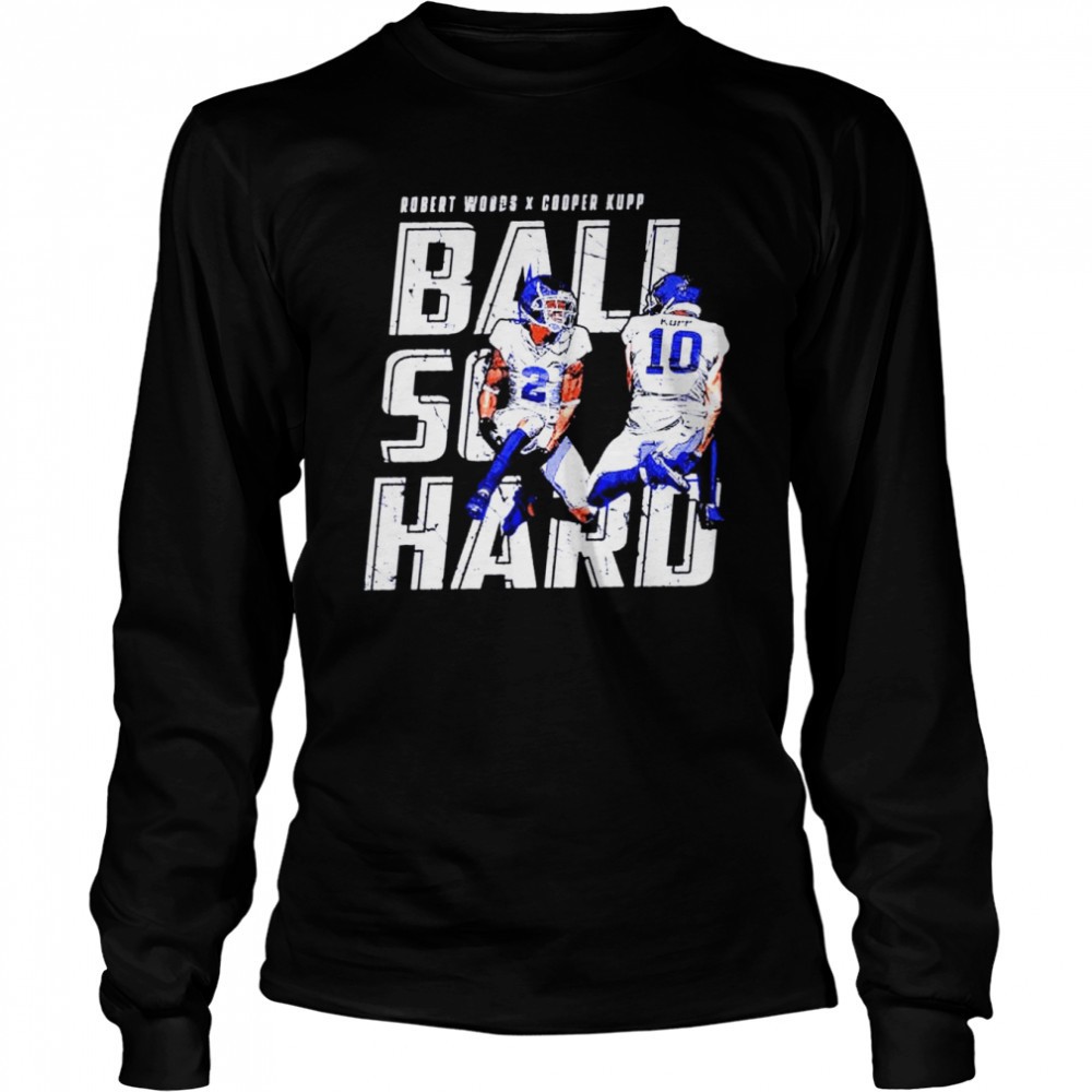 cooper-kupp-robert-woods-ball-so-hard-shirt-yzre0fgb Cooper Kupp & Robert Woods ball so hard shirt