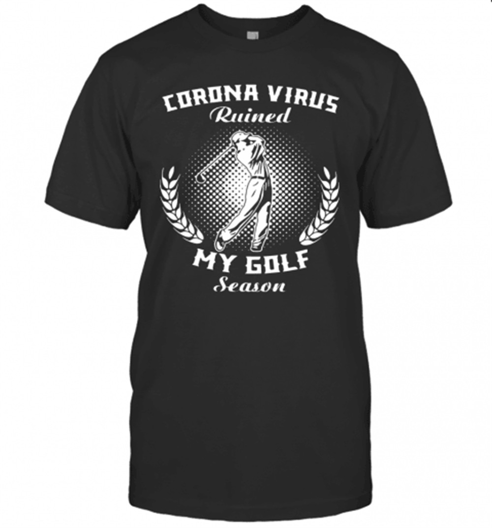 corona-virus-ruined-my-golf-season-t-shirt-tjjbpjg5 Corona Virus Ruined My Golf Season T-Shirt