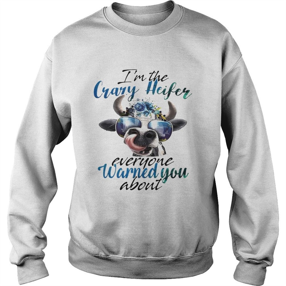 Cow Im the crazy Heifer everyone warned you about shirt