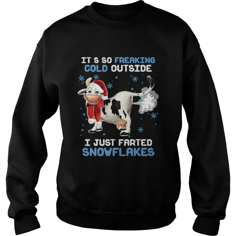 Cow its so freaking cold outside i just farted snowflakes Christmas shirt