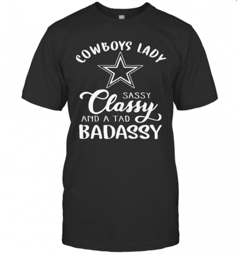 cowboys-lady-sassy-classy-and-a-tad-badassy-t-shirt-zxs7s99x Cowboys Lady Sassy Classy And A Tad Badassy T-Shirt