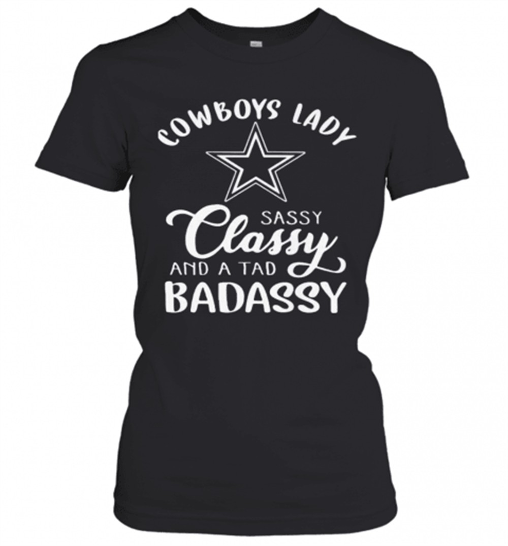 cowboys-lady-sassy-classy-and-a-tad-badassy-t-shirt-zxs7s99x Cowboys Lady Sassy Classy And A Tad Badassy T-Shirt