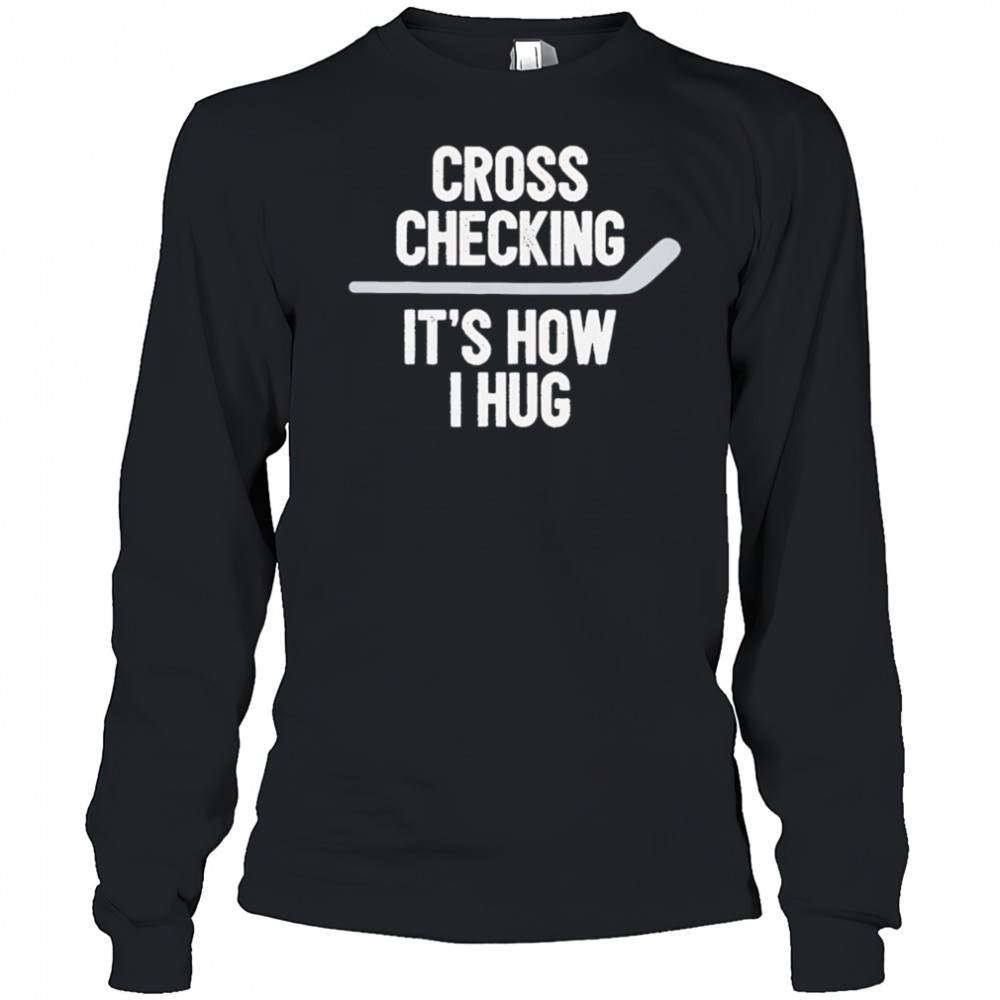 cross-checking-its-how-i-hug-hockey-shirt-j3mqi36j Cross Checking Its How I Hug hockey shirt