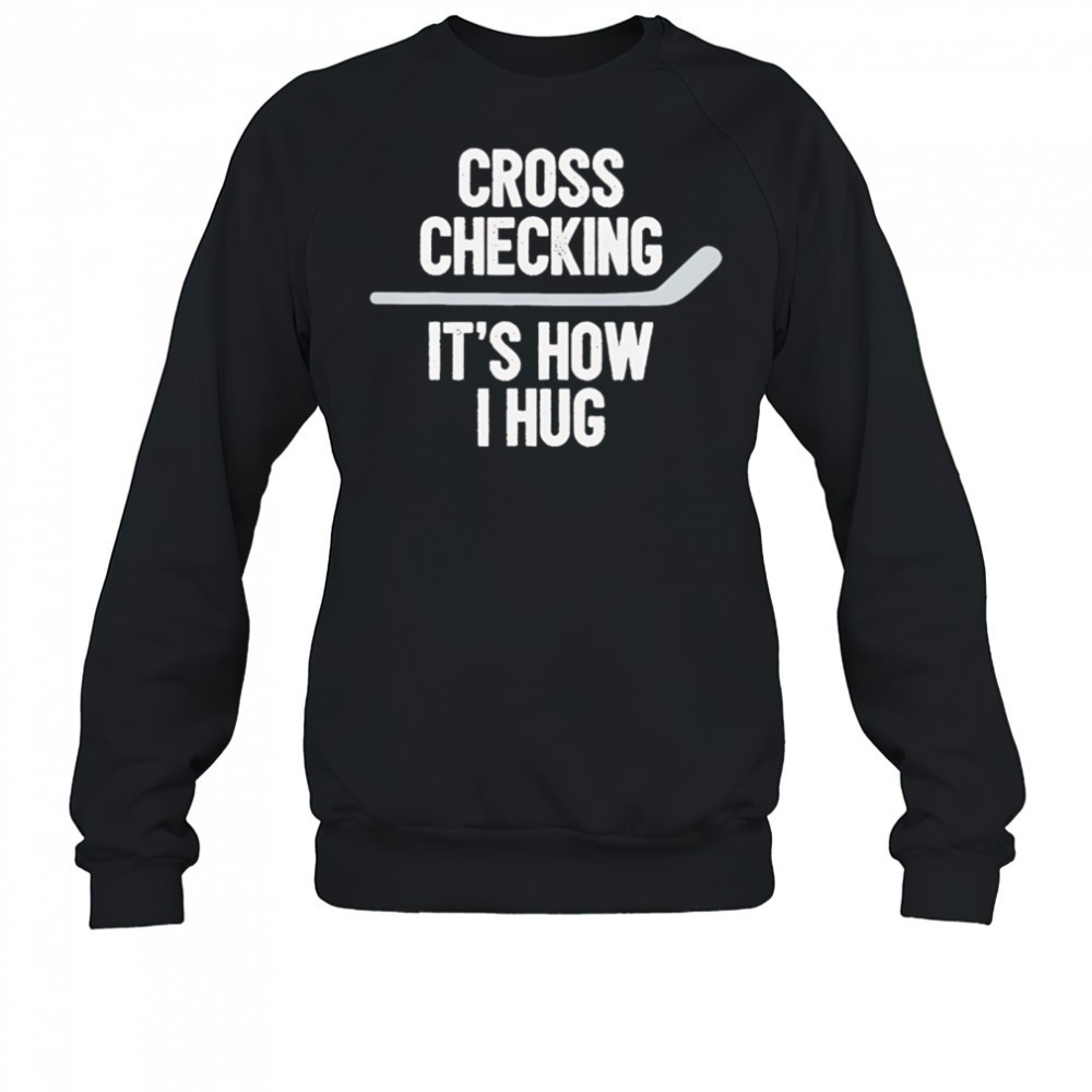 cross-checking-its-how-i-hug-hockey-shirt-j3mqi36j Cross Checking Its How I Hug hockey shirt