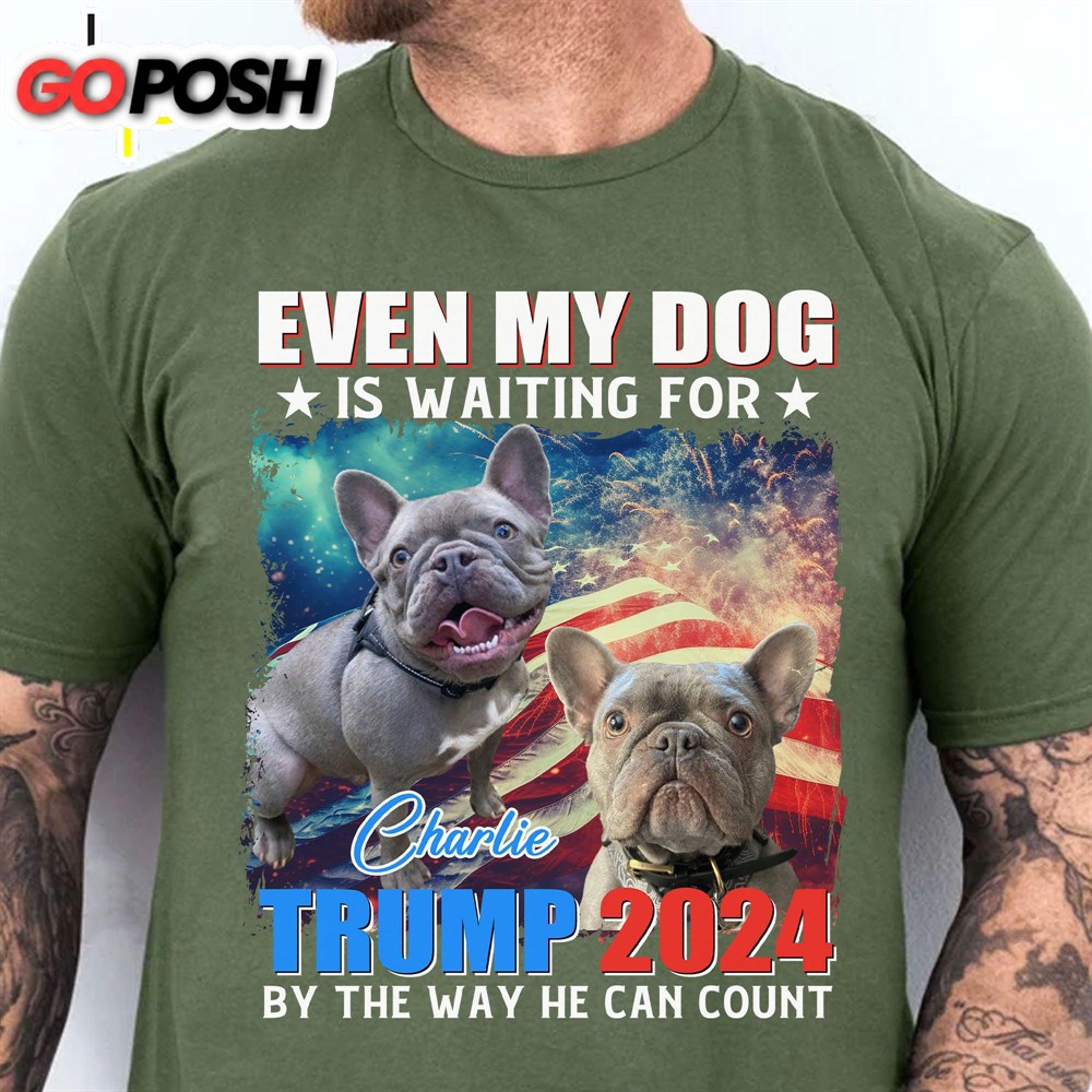 Custom Photo Even My Dogs Are Waiting For Trump 2024 Election 2024 Shirt Personalized with Your Own Dog Cat Pet Photo Shirt