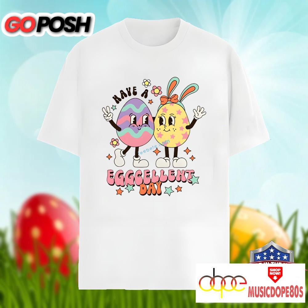 Cute Easter Eggs Have A Eggcellent Day Shirt Holiday