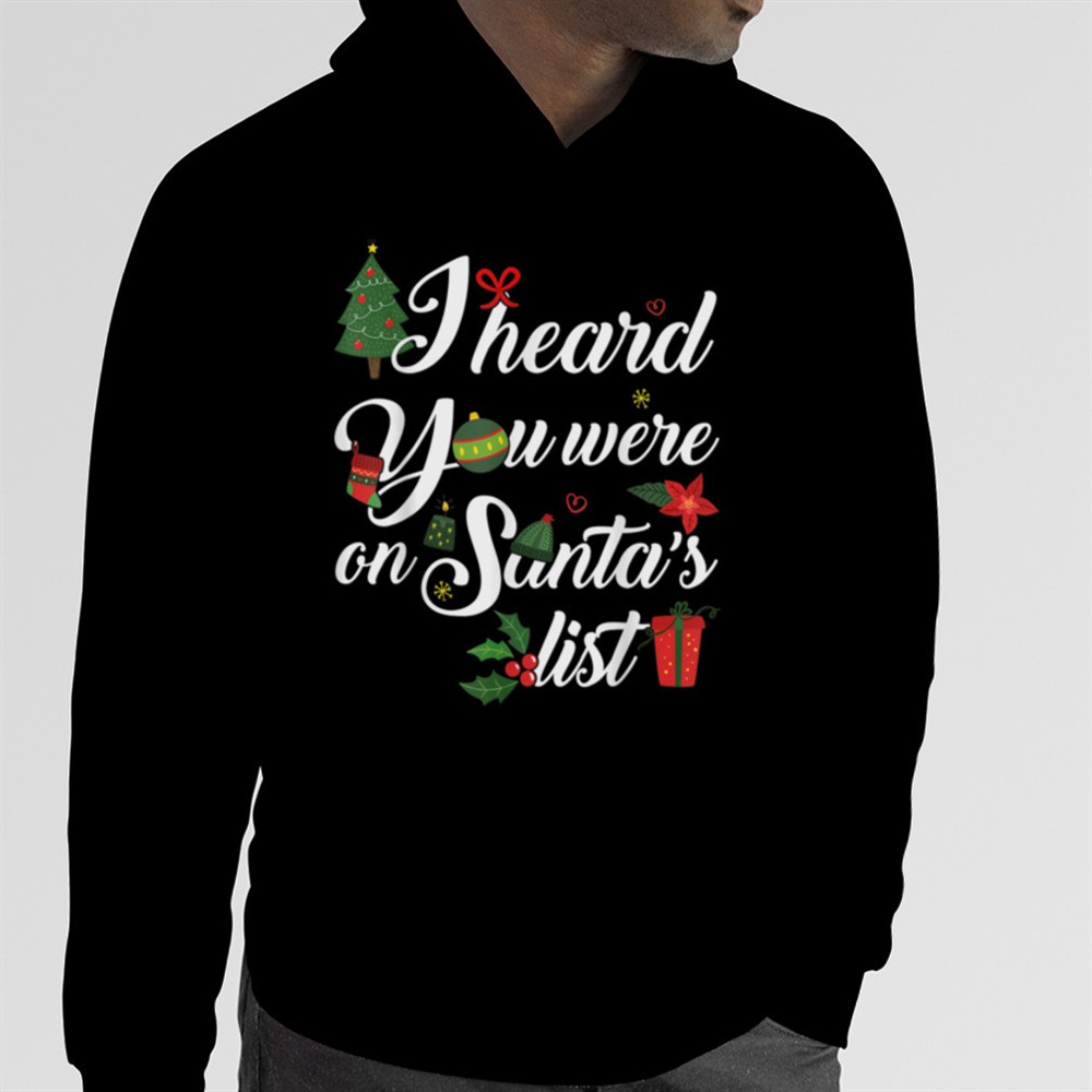 Cute I Heard You Were On Santas List Christmas Gifts T-Shirt B0BM7PRC82
