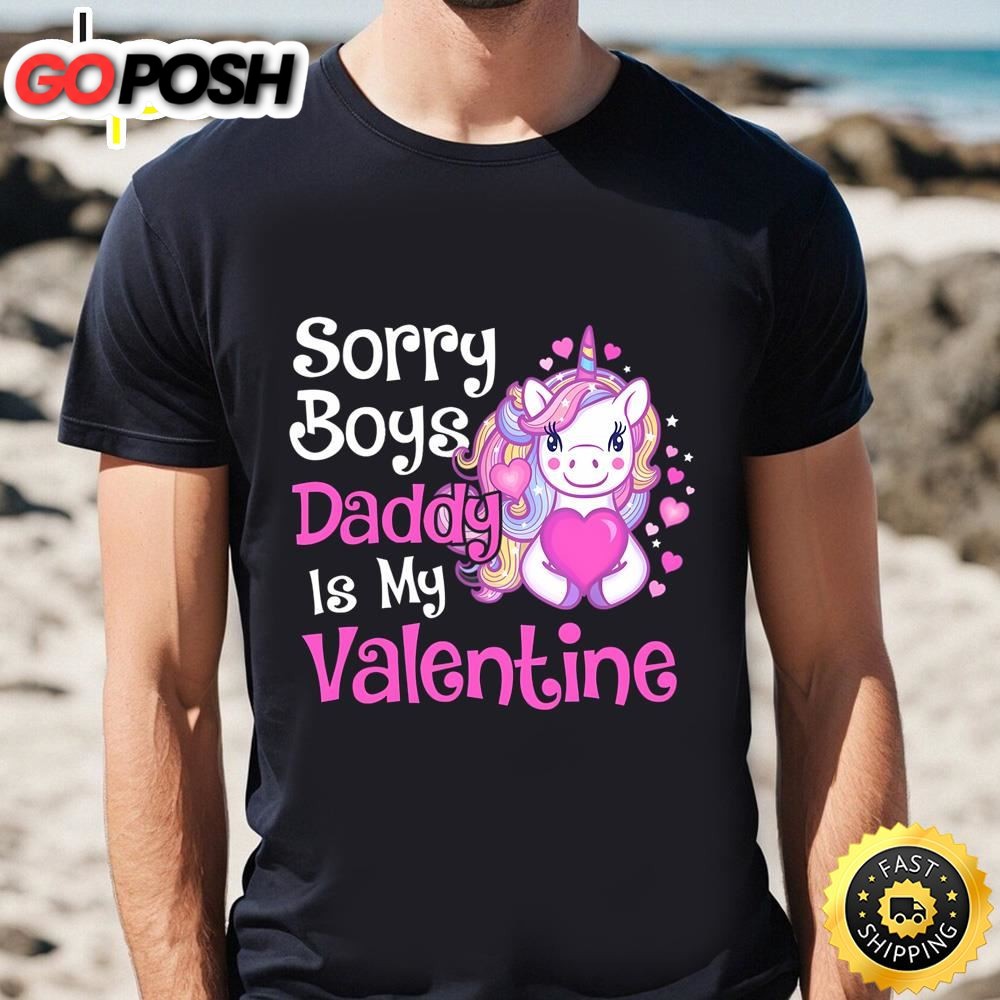Cute Unicorn Sorry Boys Daddy Is My Valentine Love Gift T-Shirt