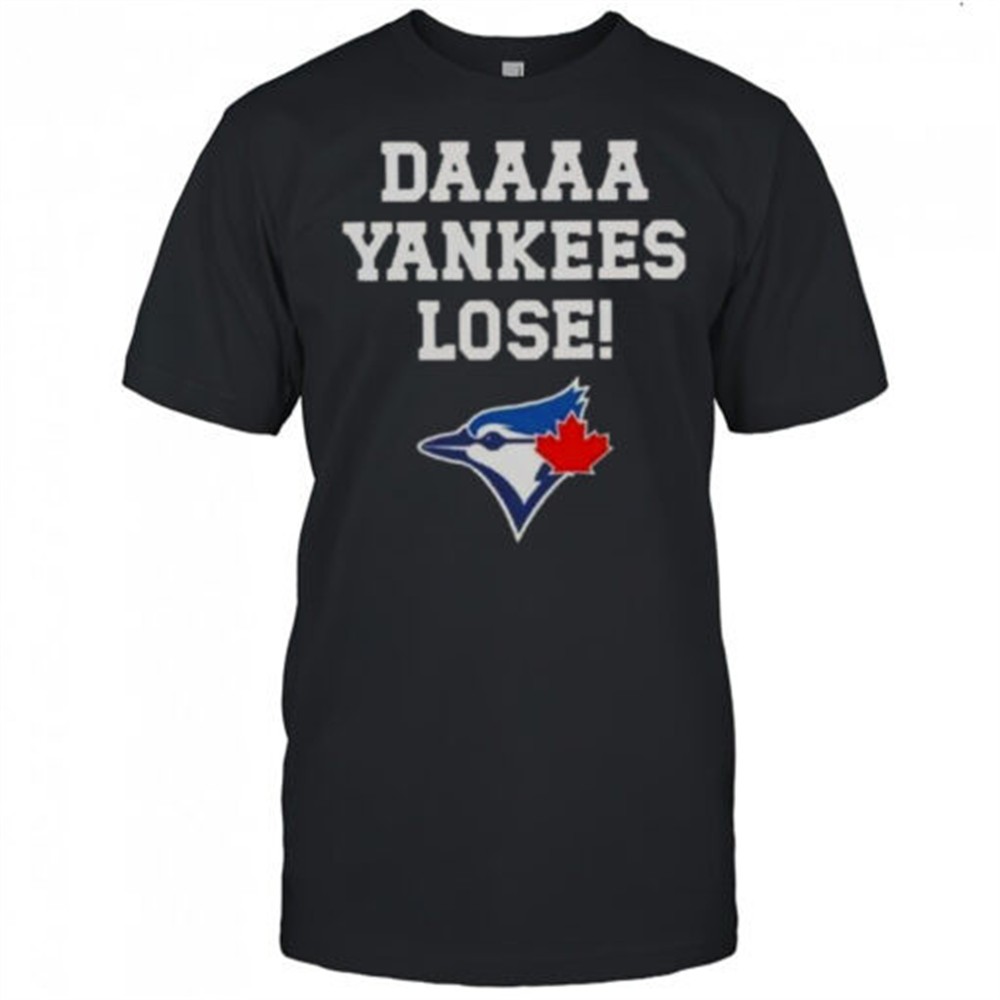daaaa-yankees-lose-toronto-blue-jays-baseball-logo-t-shirt-lpr93abp Daaaa Yankees Lose Toronto Blue Jays Baseball Logo T-Shirt