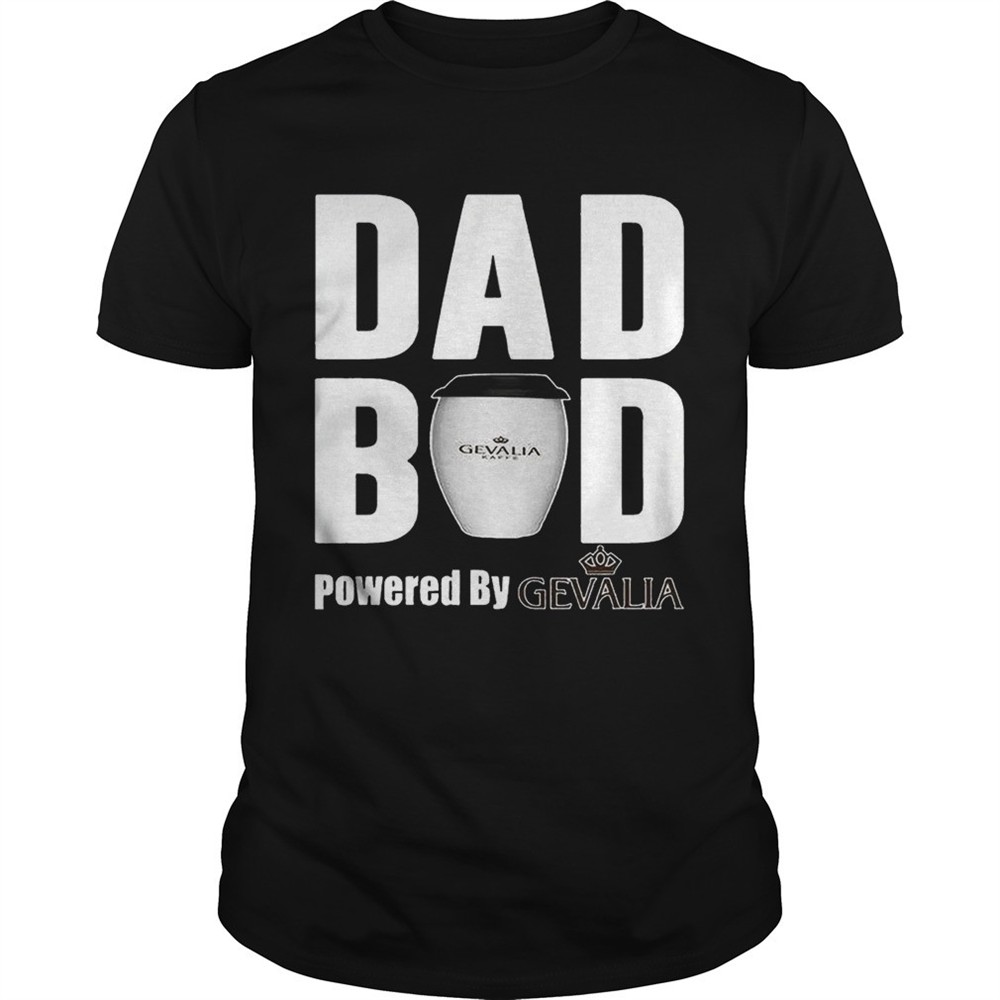 dad-bod-powered-by-gevalia-shirt-8kypis1d Dad Bod Powered by Gevalia shirt