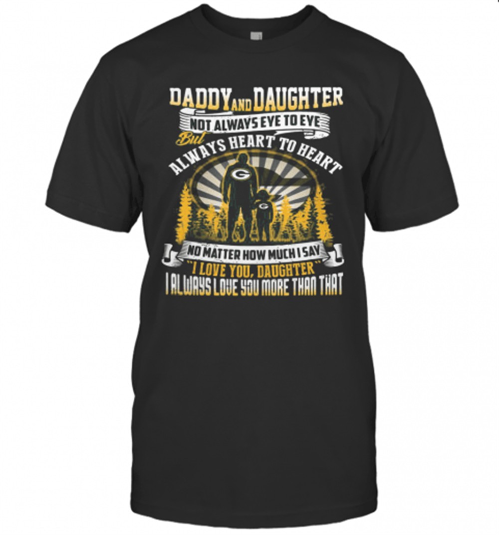 daddy-and-daughter-not-always-eye-to-eye-but-always-heart-to-heart-green-bay-pac-7039zhrc Daddy And Daughter Not Always Eye To Eye But Always Heart To Heart Green Bay Packers Happy FatherS Day T-Shirt