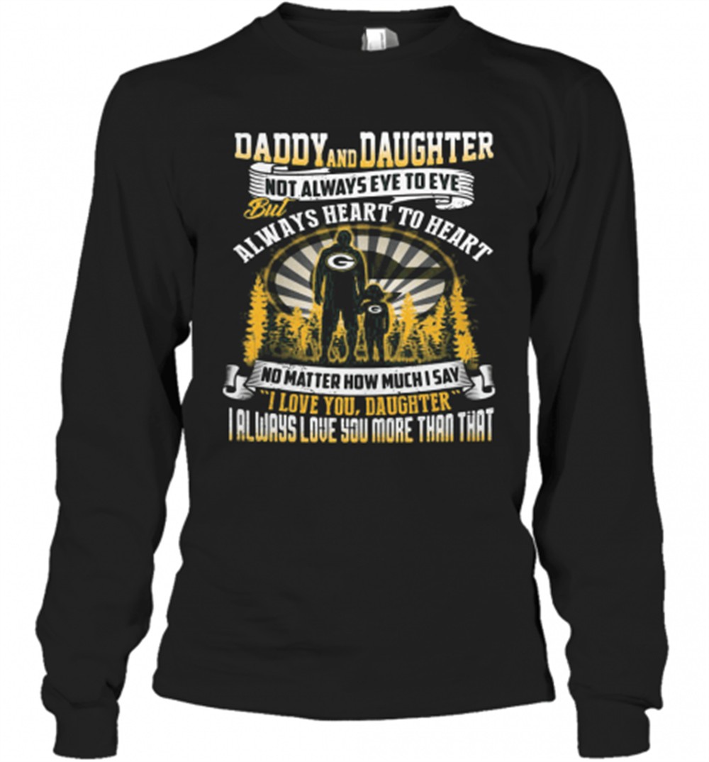 daddy-and-daughter-not-always-eye-to-eye-but-always-heart-to-heart-green-bay-pac-7039zhrc Daddy And Daughter Not Always Eye To Eye But Always Heart To Heart Green Bay Packers Happy FatherS Day T-Shirt