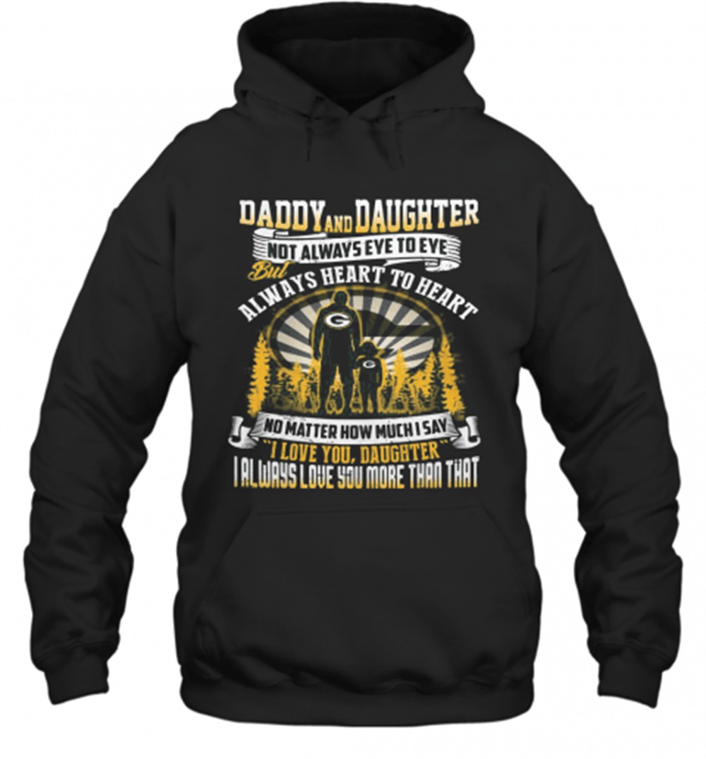 Daddy And Daughter Not Always Eye To Eye But Always Heart To Heart Green Bay Packers Happy FatherS Day T-Shirt