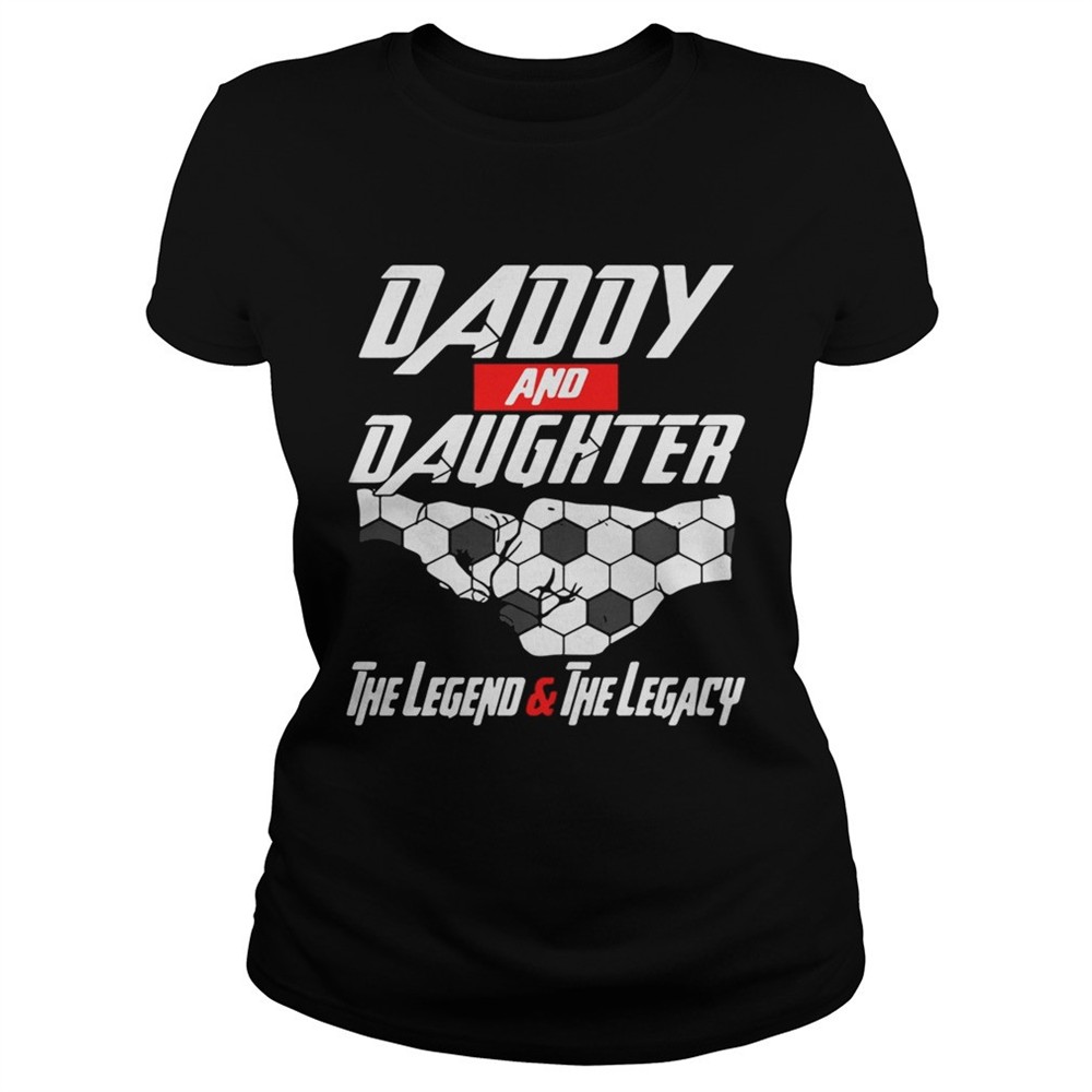 Daddy and daughter the legend and the legacy shirt