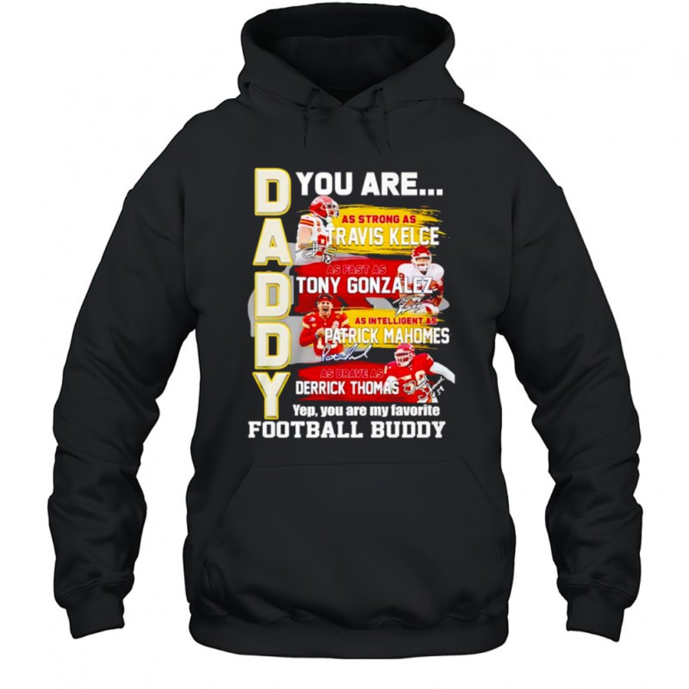 Daddy you are as strong as Travis Kelce as fast as Tony Gonzalez as intelligent as Patrick Mahomes shirt