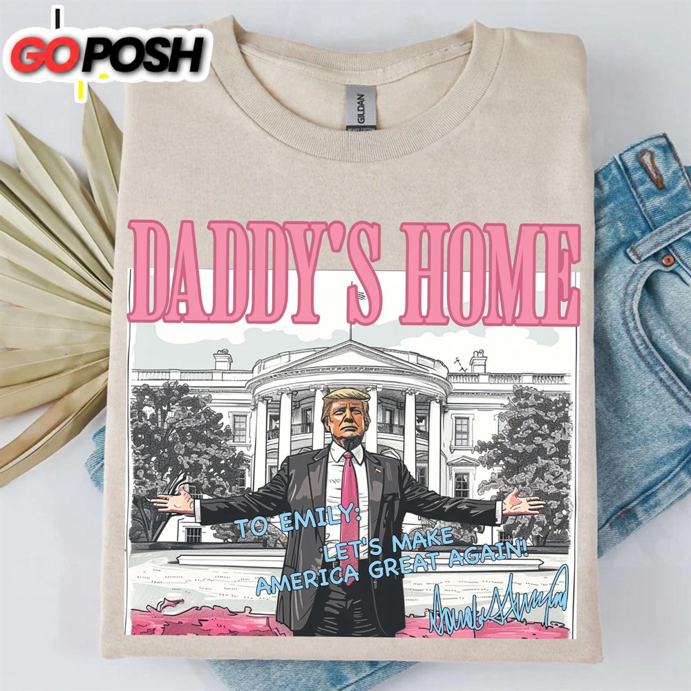 Daddy’s Home Trump Shirt President Donald Trump Autographed Shirt Personalized Custom Trump Bright Shirt