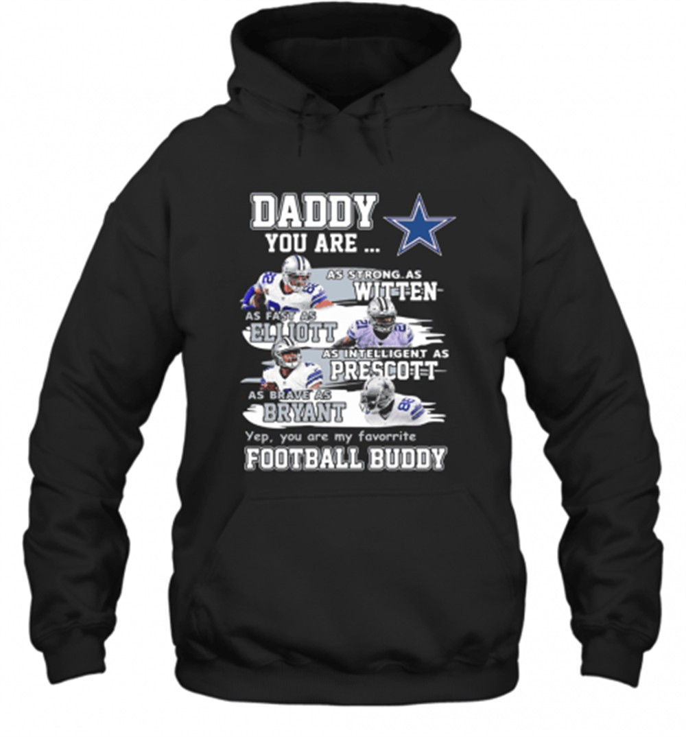 Dallas Cowboys Daddy You Are As Strong As Witten As Fast As Elliott As Intelligent As Prescott Football Buddy Happy FatherS Day T-Shirt