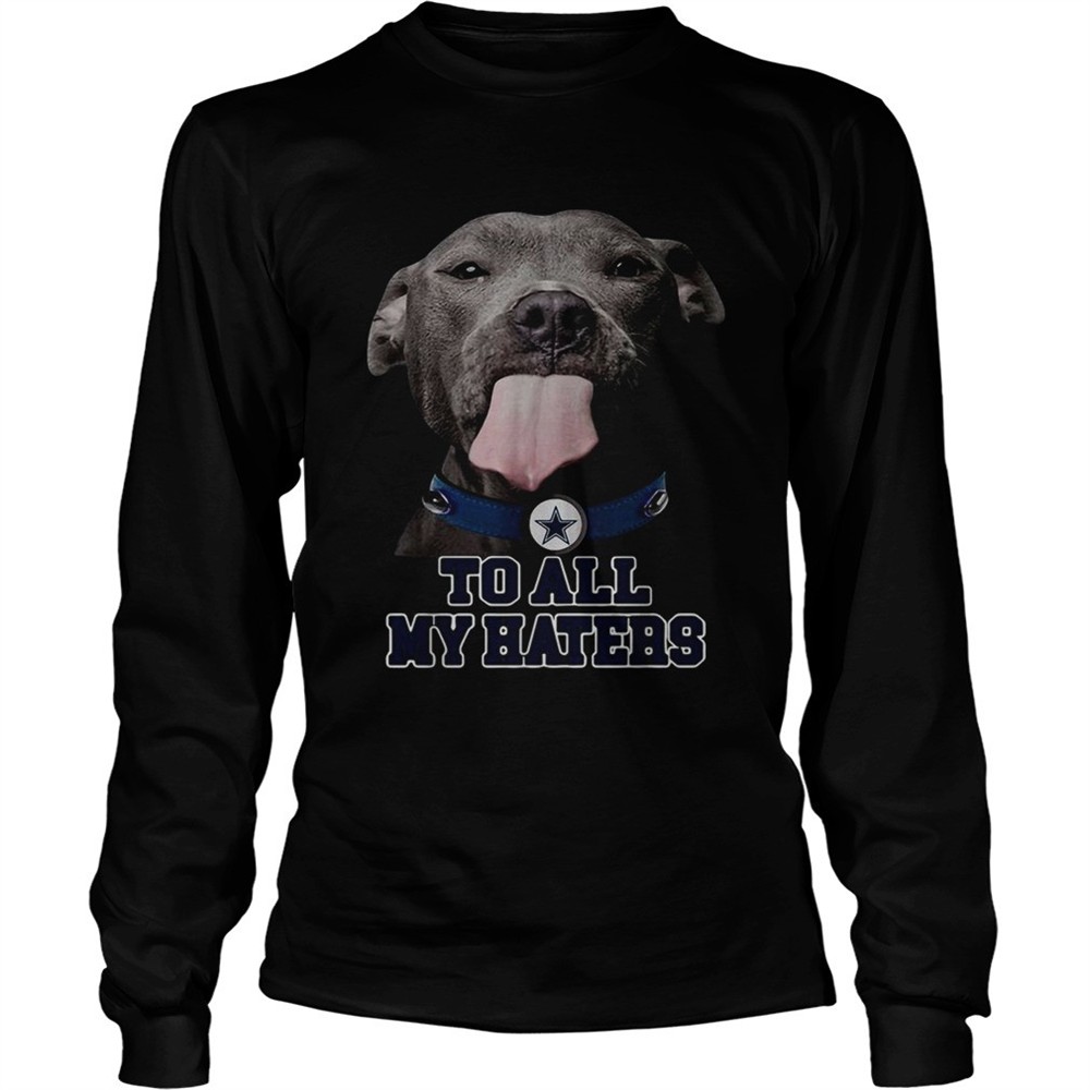 dallas-cowboys-to-all-my-haters-pitbull-shirt-dlfnlyqa Dallas Cowboys to all my haters Pitbull shirt