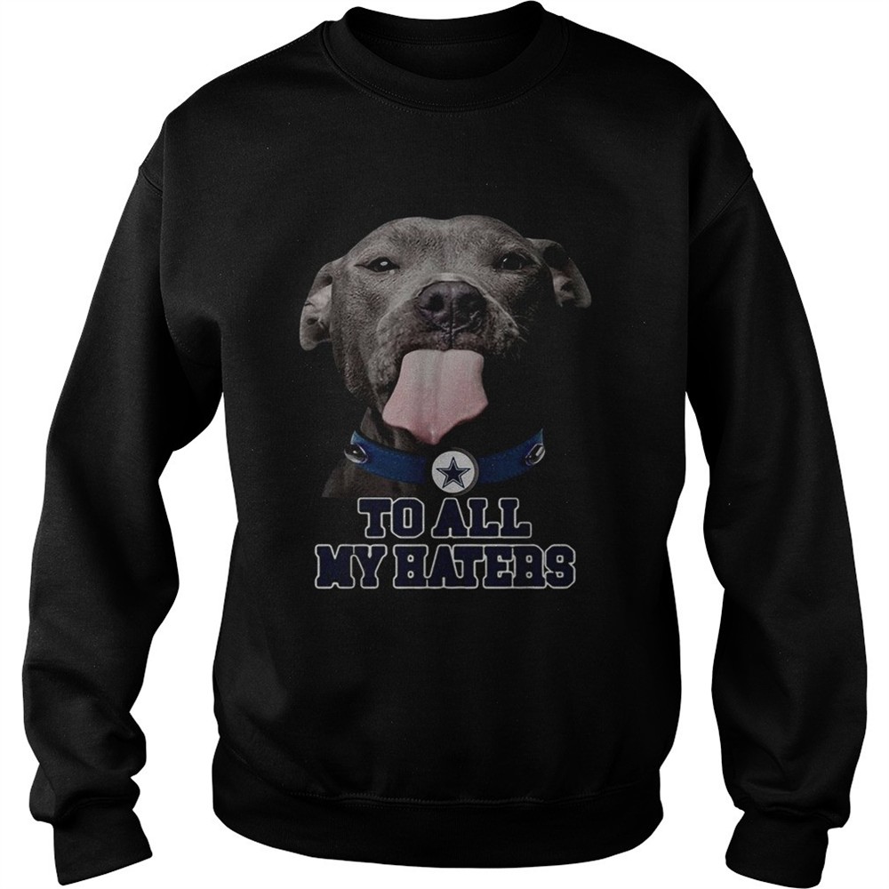 dallas-cowboys-to-all-my-haters-pitbull-shirt-dlfnlyqa Dallas Cowboys to all my haters Pitbull shirt