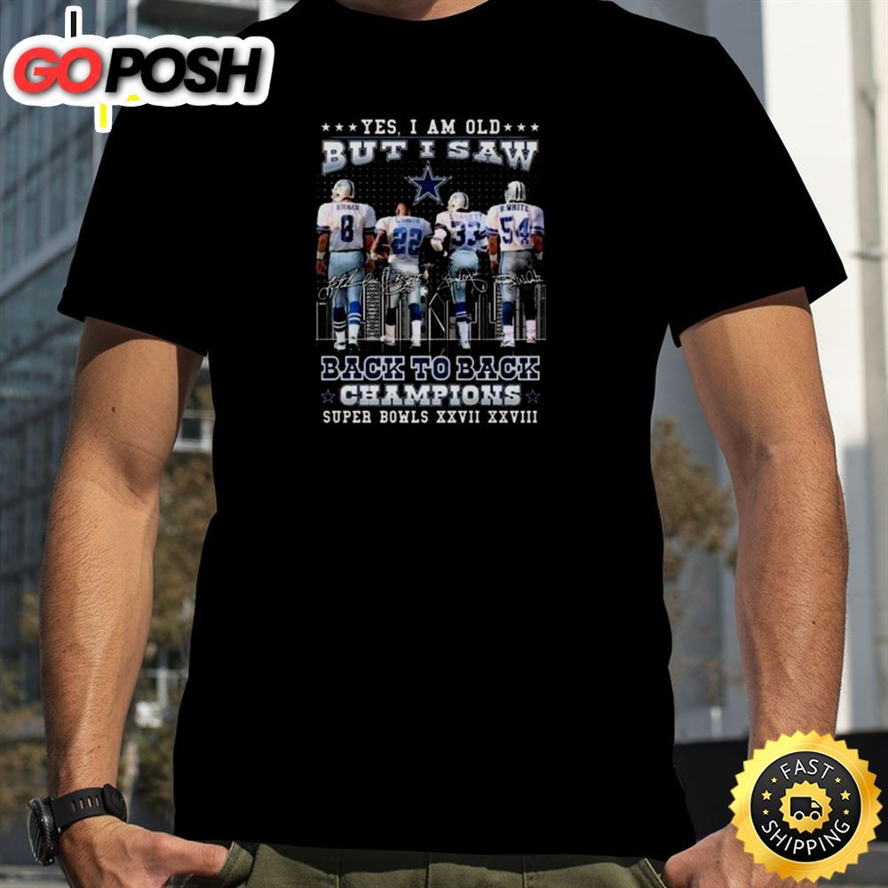 Dallas Cowboys Yes I Am Old But I Saw Back To Back Champions Super Bowl Xxvii Xxviii Signatures Shirt