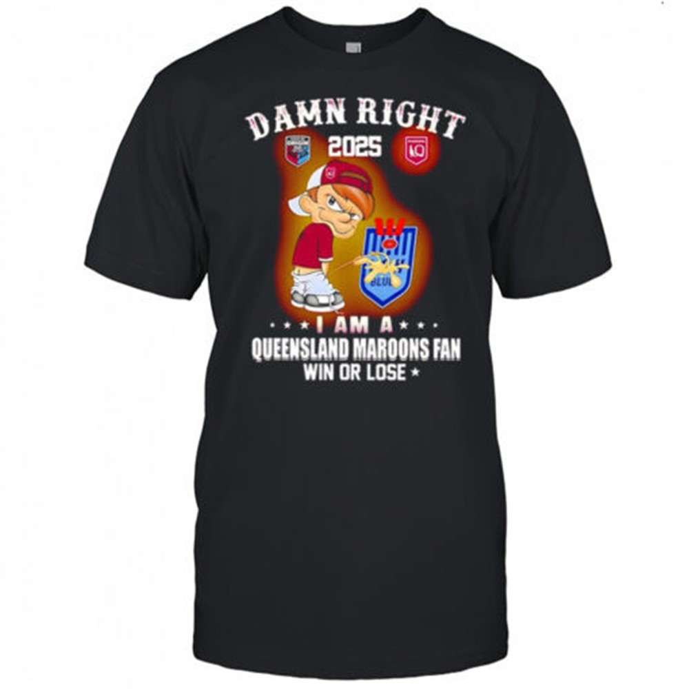 damn-right-2025-i-am-a-queensland-maroons-fan-win-or-lose-shirt-4ej3bomi Damn right 2025 I am a Queensland Maroons fan win or lose shirt