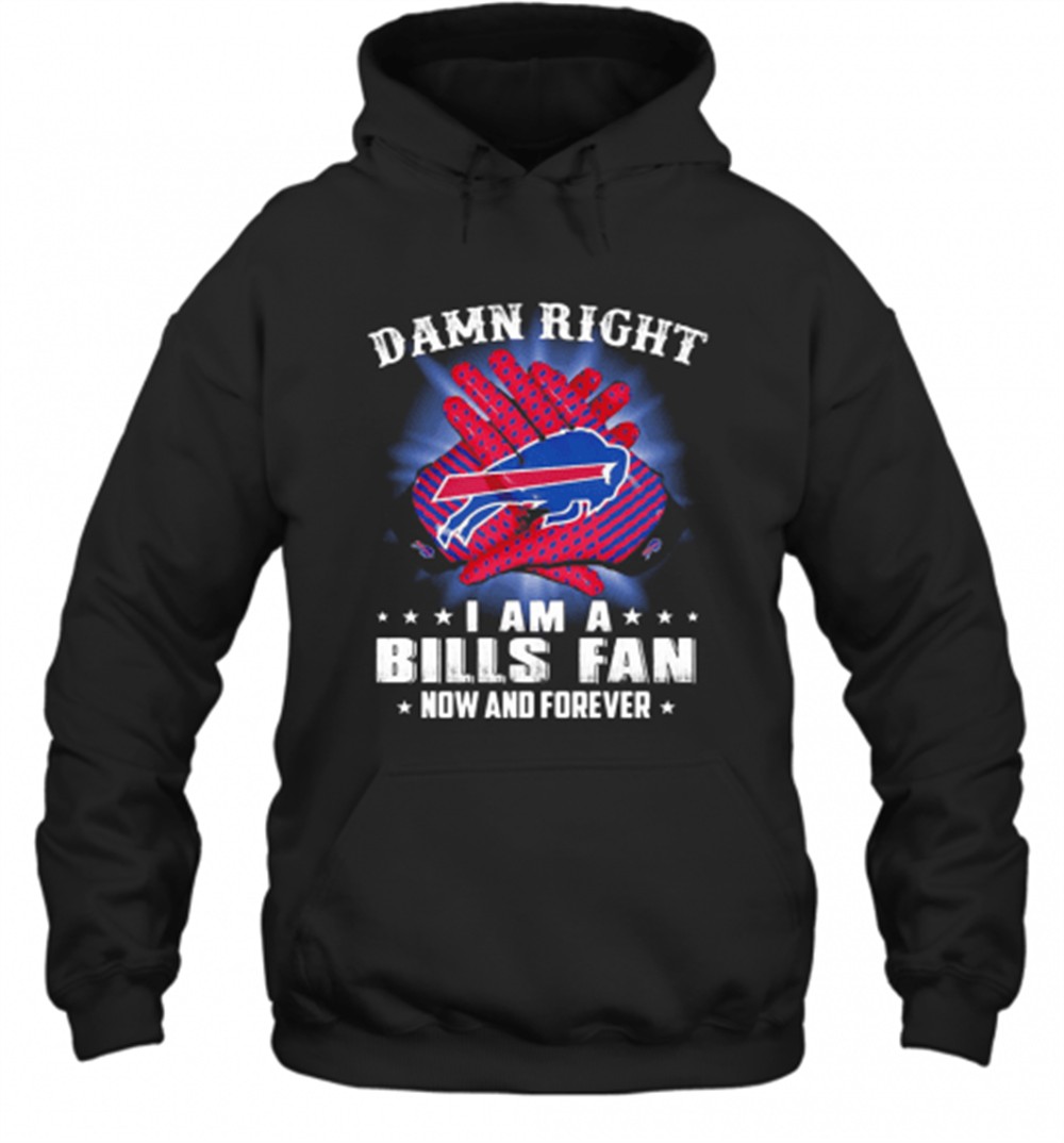 Damn Right I Am A Buffalo Bills Fan Now And Forever Stars T-Shirt