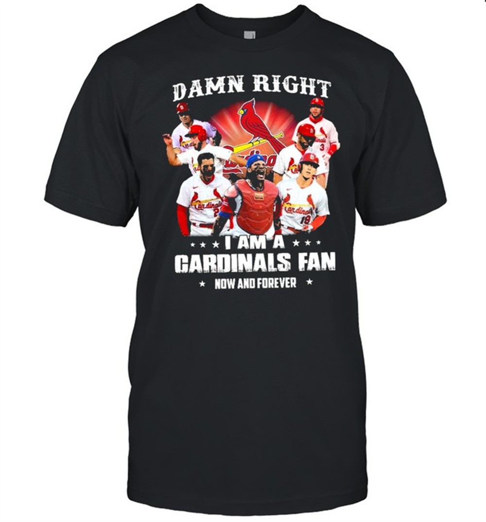 damn-right-i-am-a-cardinals-fan-now-and-forever-t-shirt-8xqo0nal Damn right I am a cardinals fan now and forever t-shirt