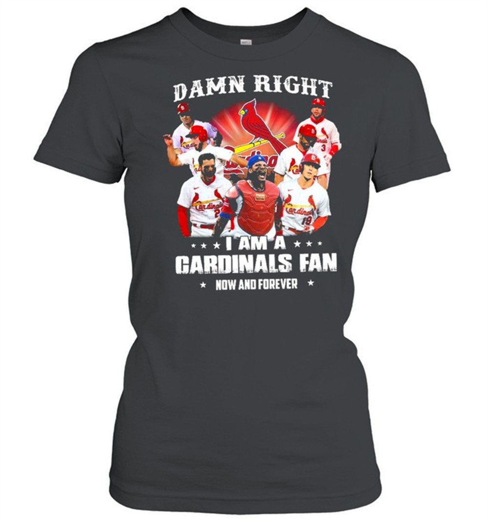 damn-right-i-am-a-cardinals-fan-now-and-forever-t-shirt-8xqo0nal Damn right I am a cardinals fan now and forever t-shirt