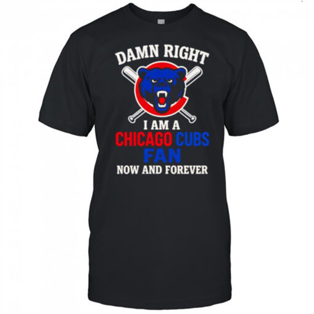 damn-right-i-am-a-chicago-cubs-now-and-forever-logo-shirt-6af0ef2c Damn Right I Am A Chicago Cubs Now And Forever logo shirt