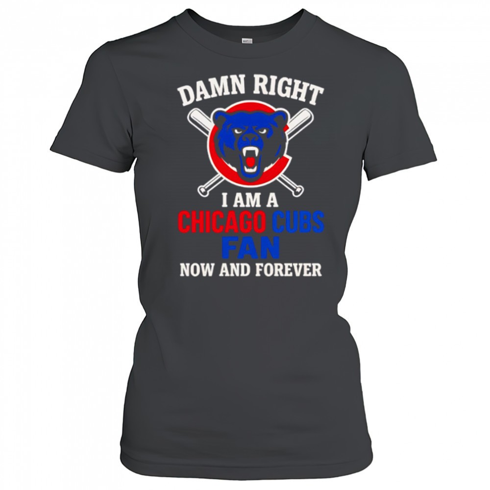 damn-right-i-am-a-chicago-cubs-now-and-forever-logo-shirt-6af0ef2c Damn Right I Am A Chicago Cubs Now And Forever logo shirt